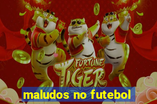 maludos no futebol